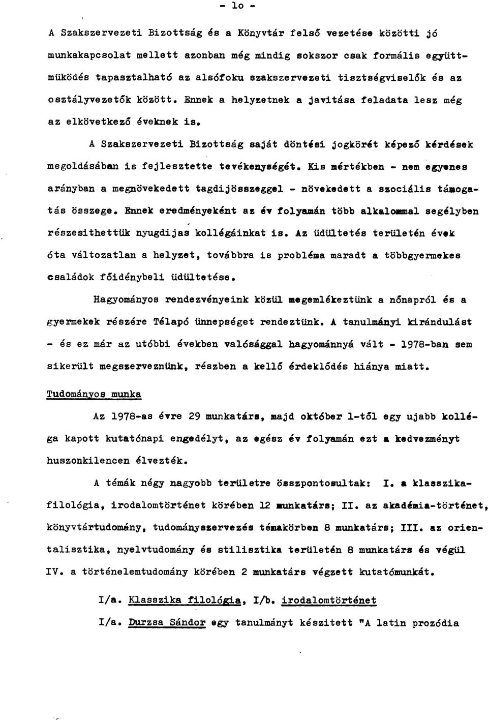 A Szakszervezeti Bizottság saját döntési jogkörét képező kérdések megoldásában is fejlesztette tevékenységét.