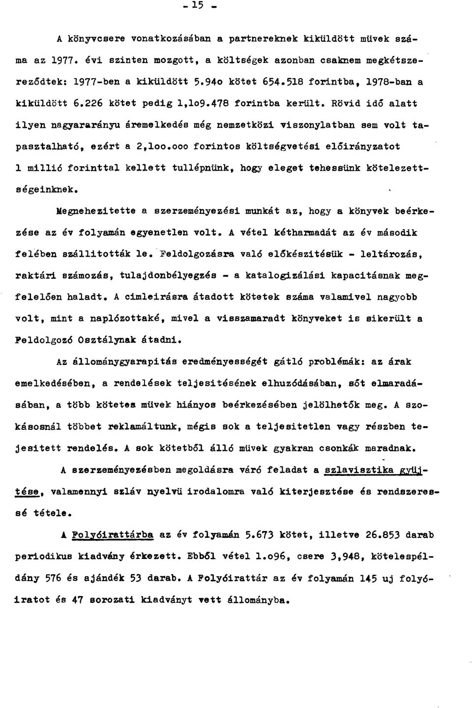 ooo forintos költségvetési előirányzatot 1 millió forinttal kellett túllépnünk, hogy eleget tehessünk kötelezettségeinknek.