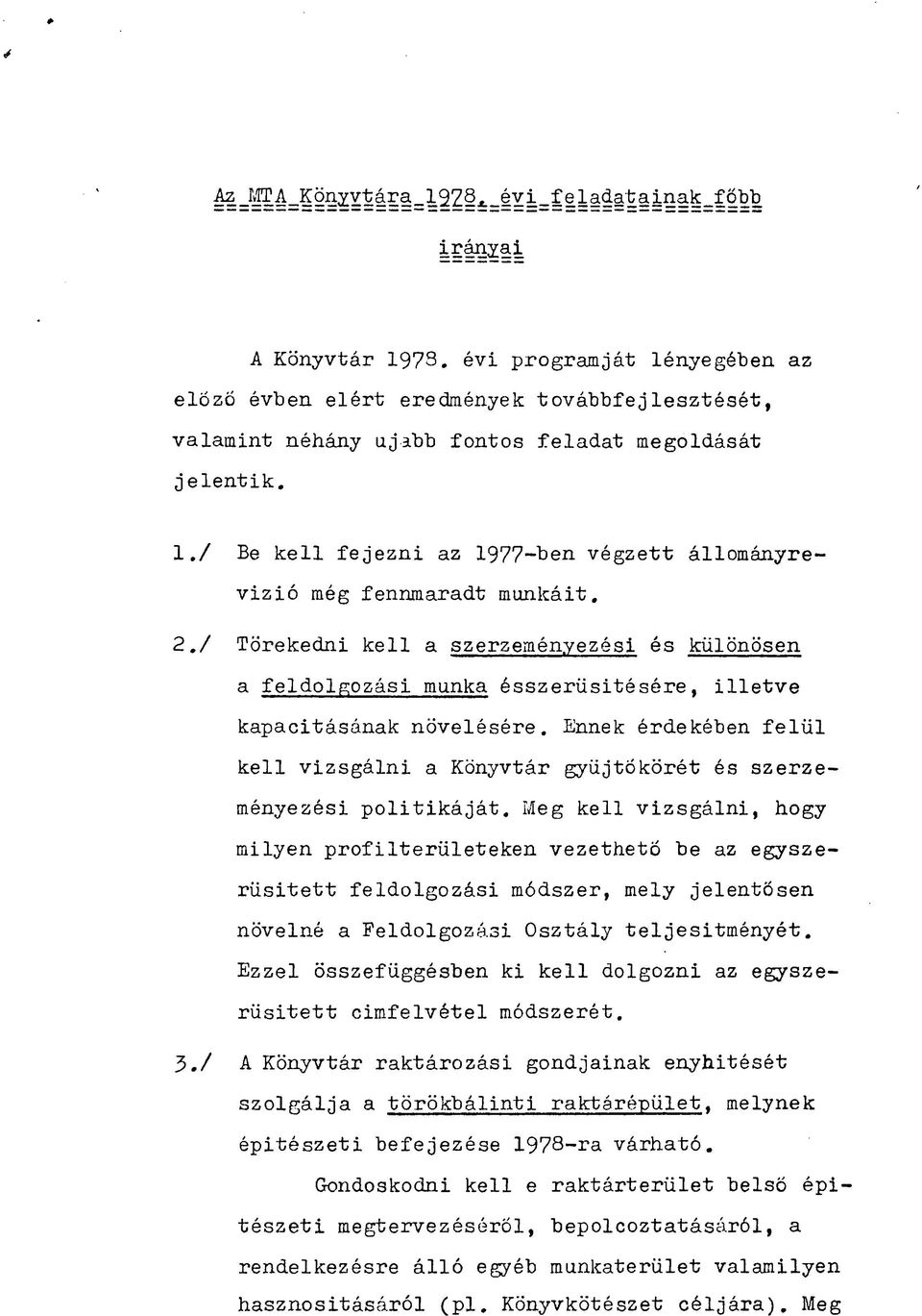 Ennek érdekében felül kell vizsgálni a Könyvtár gyűjtőkörét és szerzeményezési politikáját.