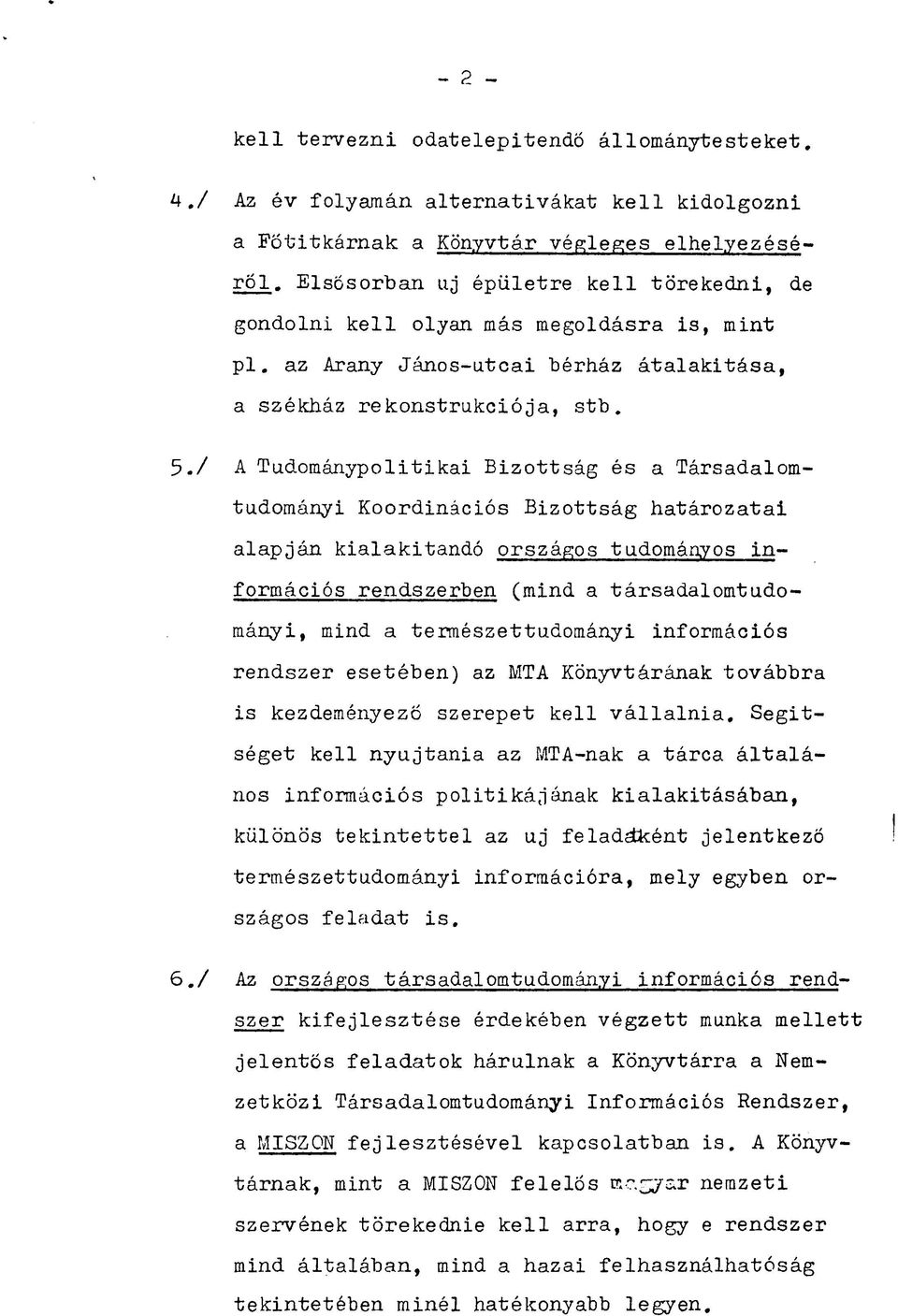 / A Tudománypolitikai Bizottság és a Társadalomtudományi Koordinációs Bizottság határozatai alapján kialakítandó országos tudományos információs rendszerben (mind a társadalomtudományi, mind a