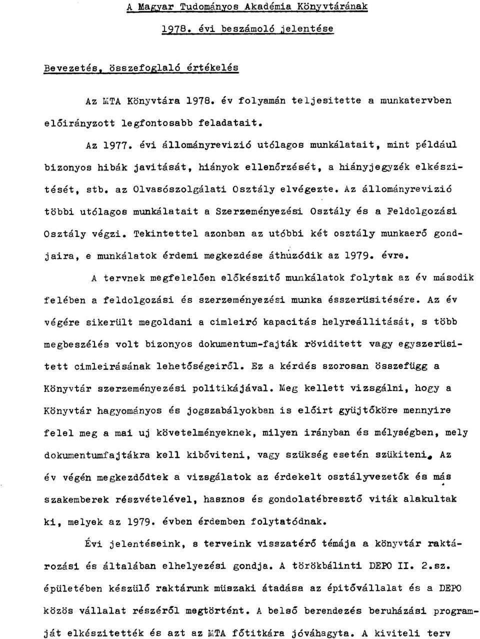 évi állományrevizió utólagos munkálatait, mint például bizonyos hibák javitását, hiányok ellenőrzését, a hiányjegyzék elkészitését, stb. az Olvasószolgálati Osztály elvégezte.