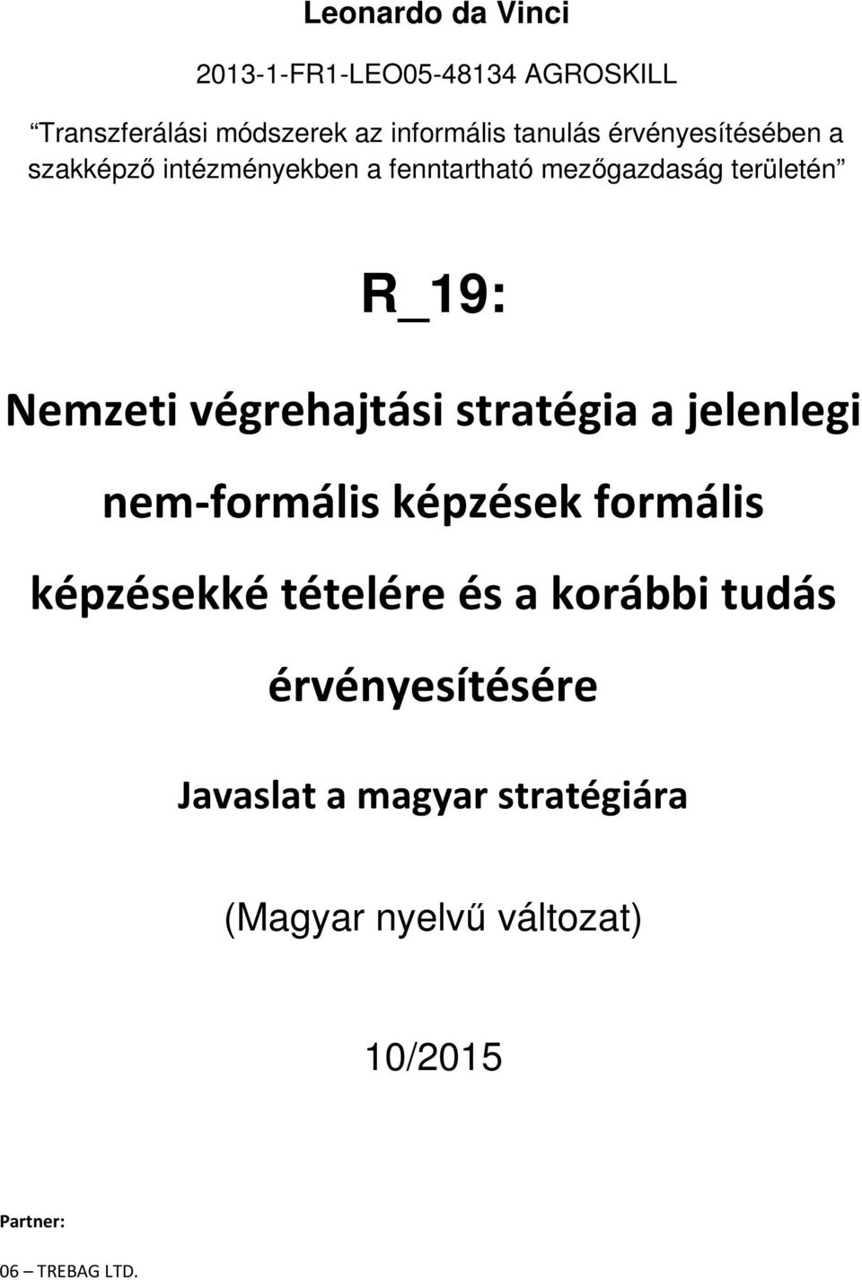 végrehajtási stratégia a jelenlegi nem-formális képzések formális képzésekké tételére és a korábbi