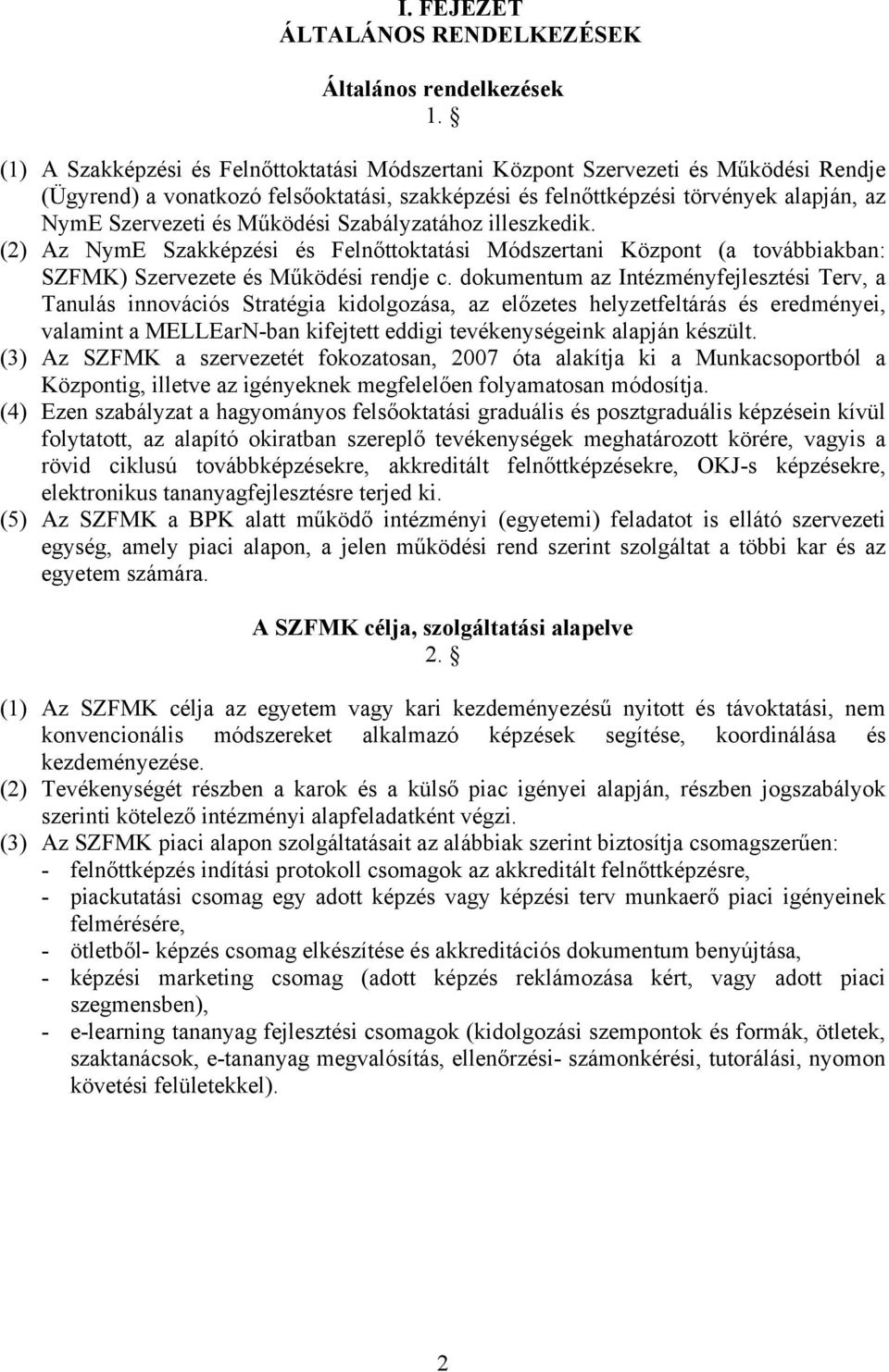 Működési Szabályzatához illeszkedik. (2) Az NymE Szakképzési és Felnőttoktatási Módszertani Központ (a továbbiakban: SZFMK) Szervezete és Működési rendje c.