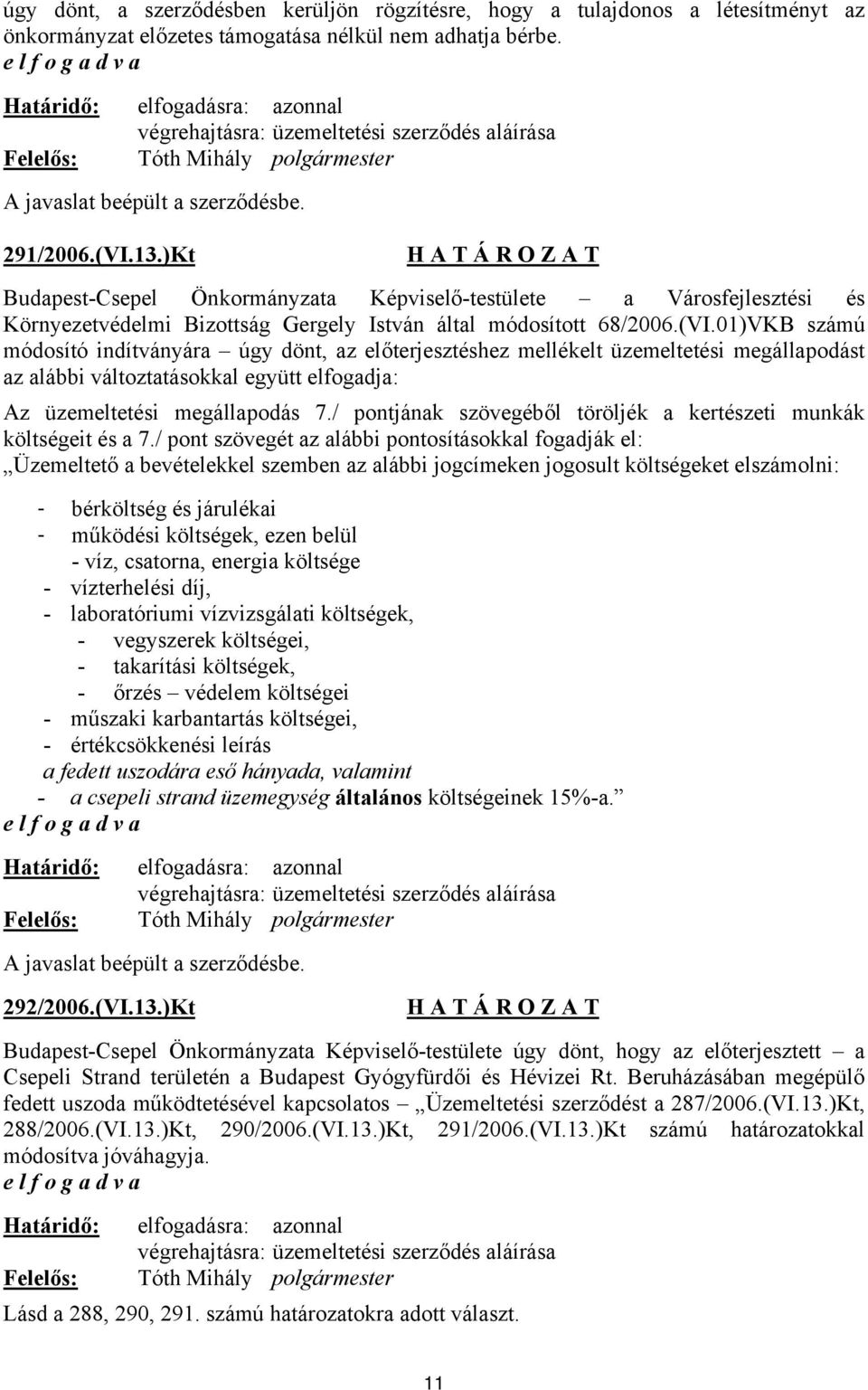 )Kt Budapest-Csepel Önkormányzata Képviselő-testülete a Városfejlesztési és Környezetvédelmi Bizottság Gergely István által módosított 68/2006.(VI.