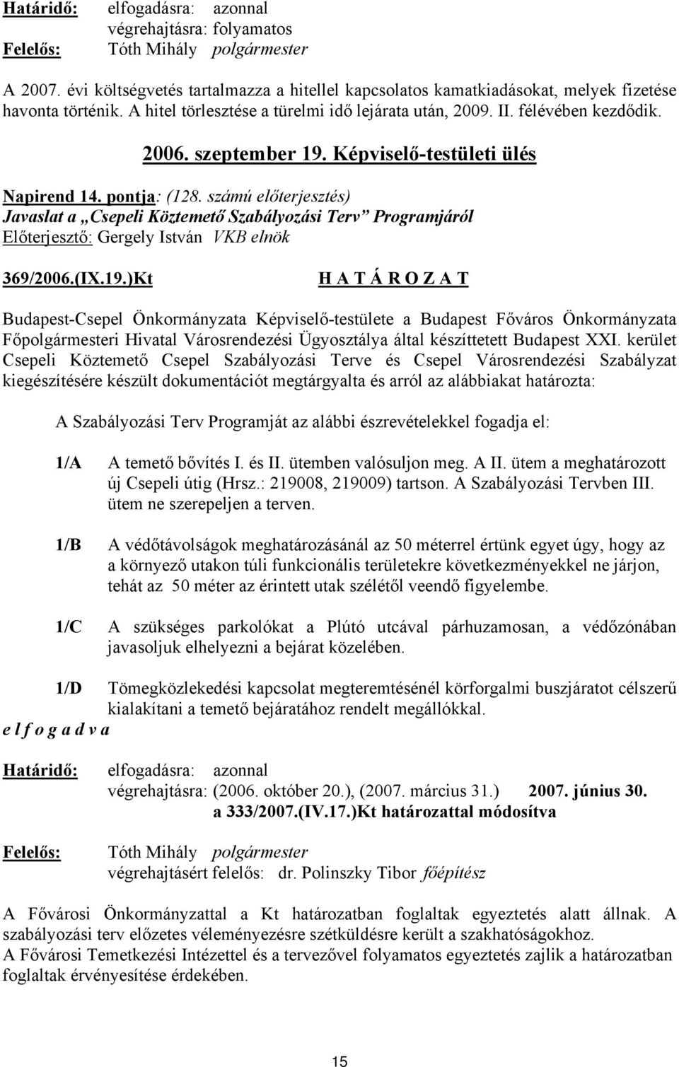 számú előterjesztés) Javaslat a Csepeli Köztemető Szabályozási Terv Programjáról Előterjesztő: Gergely István VKB elnök 369/2006.(IX.19.