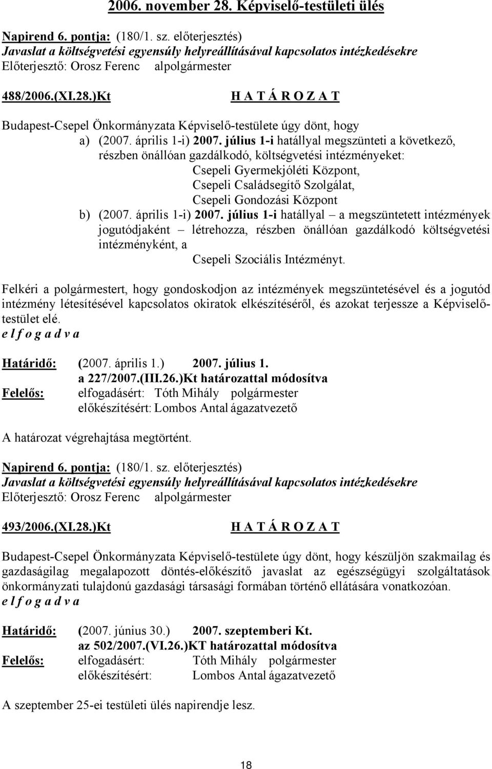 )Kt Budapest-Csepel Önkormányzata Képviselő-testülete úgy dönt, hogy a) (2007. április 1-i) 2007.