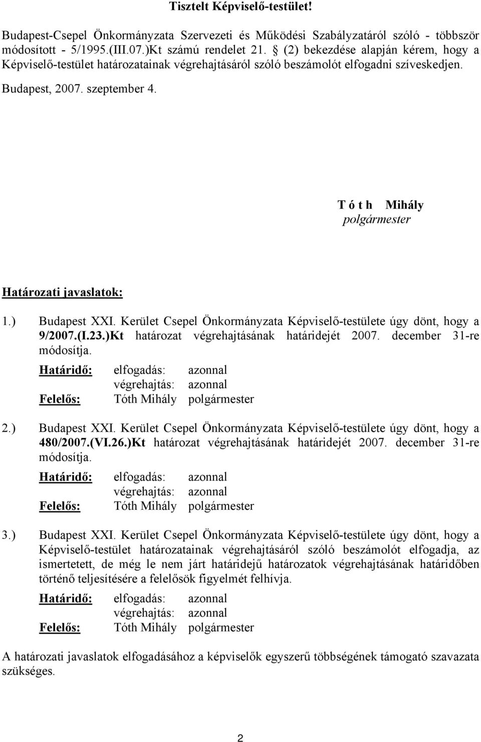 T ó t h Mihály polgármester Határozati javaslatok: 1.) Budapest XXI. Kerület Csepel Önkormányzata Képviselő-testülete úgy dönt, hogy a 9/2007.(I.23.)Kt határozat végrehajtásának határidejét 2007.