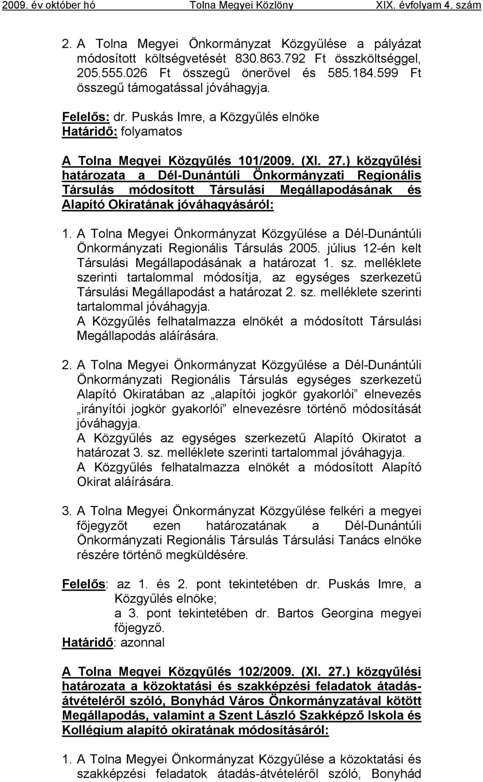 ) közgyűlési határozata a Dél-Dunántúli Önkormányzati Regionális Társulás módosított Társulási Megállapodásának és Alapító Okiratának jóváhagyásáról: 1.