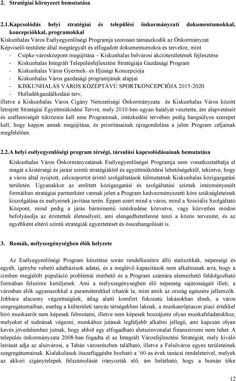 Képviselő-testülete által megtárgyalt és elfogadott dokumentumokra és tervekre, mint - Csipke-városközpont megújítása Kiskunhalas belvárosi akcióterületének fejlesztése - Kiskunhalas Integrált
