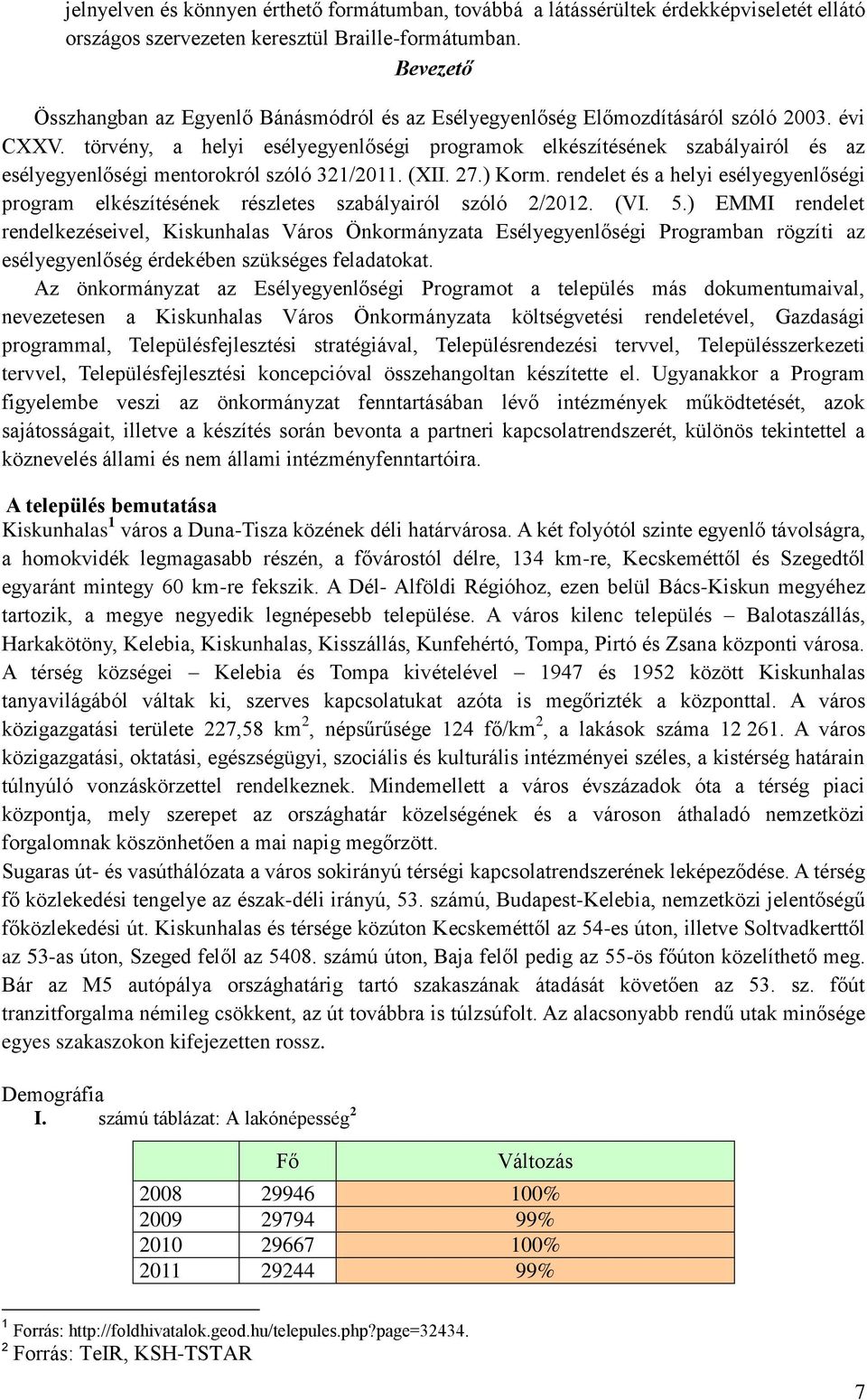 törvény, a helyi esélyegyenlőségi programok elkészítésének szabályairól és az esélyegyenlőségi mentorokról szóló 321/2011. (XII. 27.) Korm.