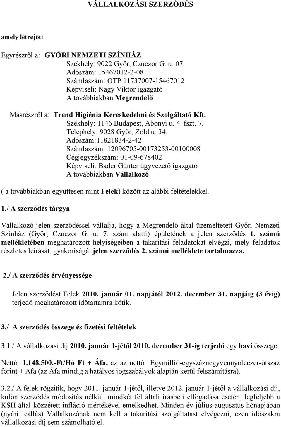 Székhely: 1146 Budapest, Abonyi u. 4. fszt. 7. Telephely: 9028 Gyır, Zöld u. 34.