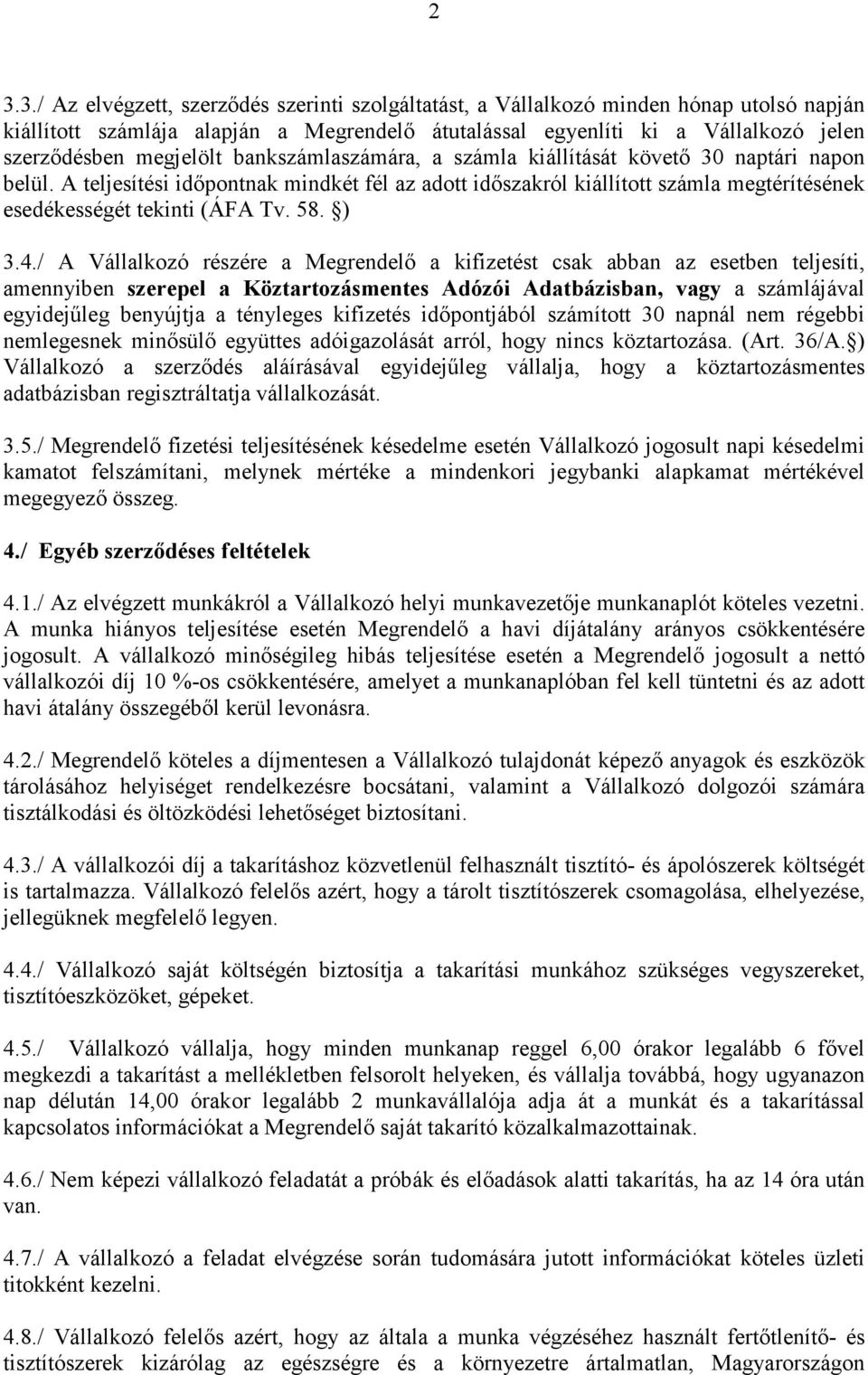 A teljesítési idıpontnak mindkét fél az adott idıszakról kiállított számla megtérítésének esedékességét tekinti (ÁFA Tv. 58. ) 3.4.