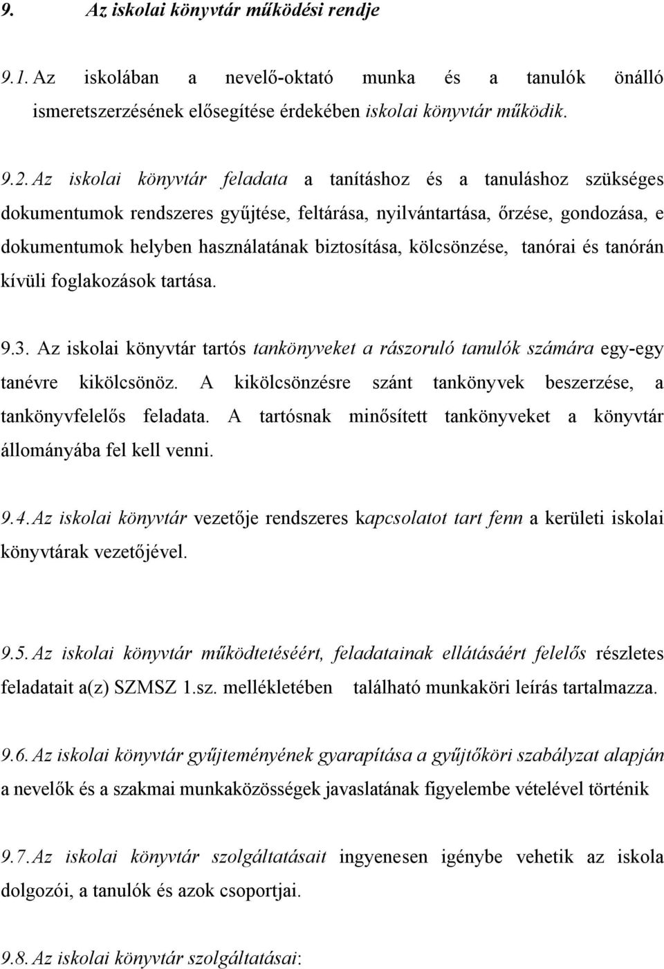 kölcsönzése, tanórai és tanórán kívüli foglakozások tartása. 9.3. Az iskolai könyvtár tartós tankönyveket a rászoruló tanulók számára egy-egy tanévre kikölcsönöz.