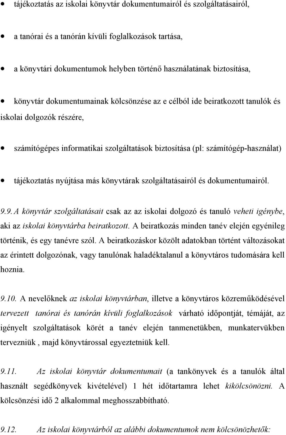 nyújtása más könyvtárak szolgáltatásairól és dokumentumairól. 9.9. A könyvtár szolgáltatásait csak az az iskolai dolgozó és tanuló veheti igénybe, aki az iskolai könyvtárba beiratkozott.