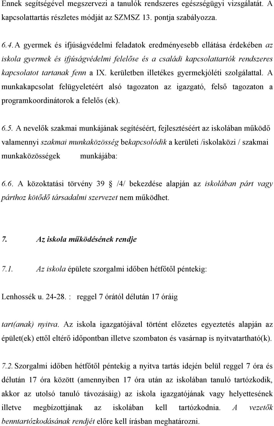 kerületben illetékes gyermekjóléti szolgálattal. A munkakapcsolat felügyeletéért alsó tagozaton az igazgató, felső tagozaton a programkoordinátorok a felelős (ek). 6.5.