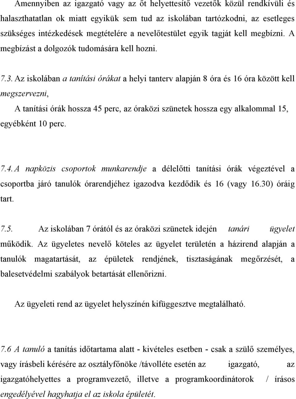 Az iskolában a tanítási órákat a helyi tanterv alapján 8 óra és 16 óra között kell megszervezni, A tanítási órák hossza 45