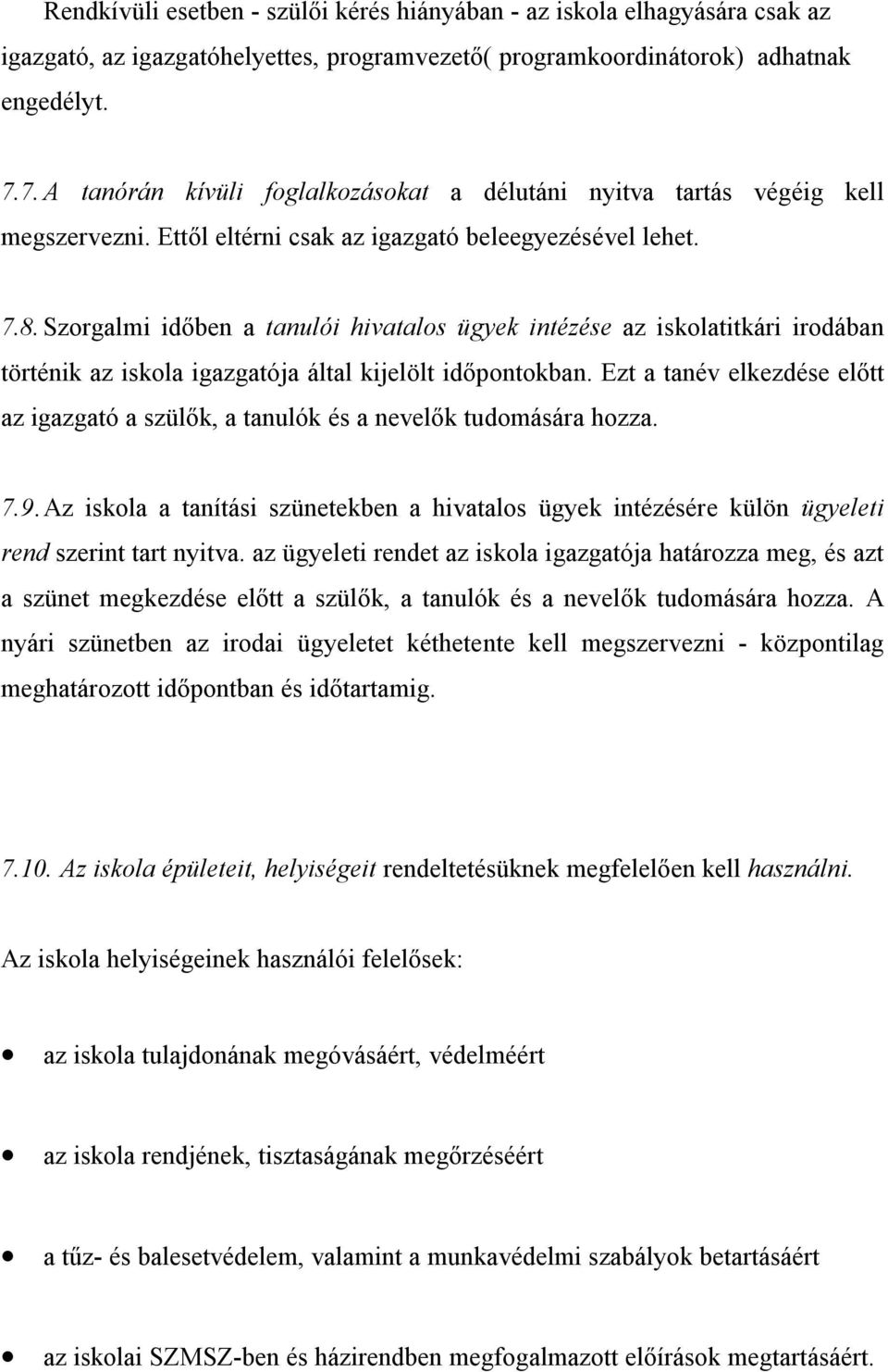 Szorgalmi időben a tanulói hivatalos ügyek intézése az iskolatitkári irodában történik az iskola igazgatója által kijelölt időpontokban.