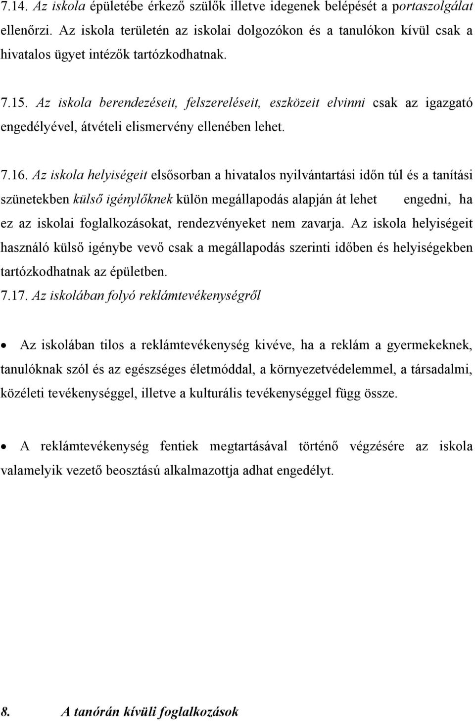 Az iskola berendezéseit, felszereléseit, eszközeit elvinni csak az igazgató engedélyével, átvételi elismervény ellenében lehet. 7.16.