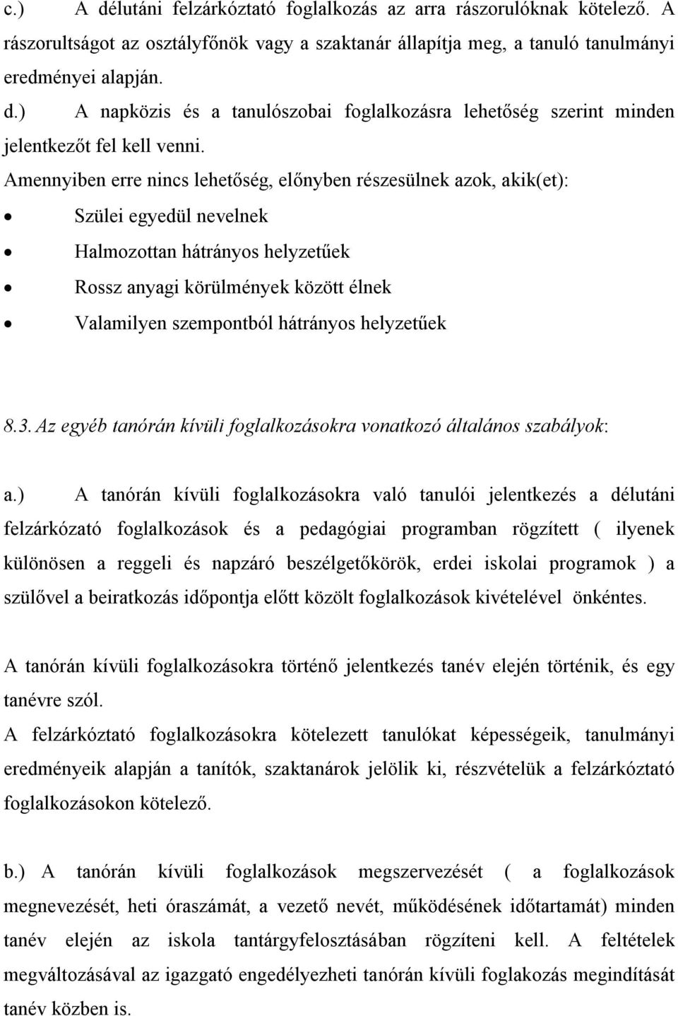 helyzetűek 8.3. Az egyéb tanórán kívüli foglalkozásokra vonatkozó általános szabályok: a.