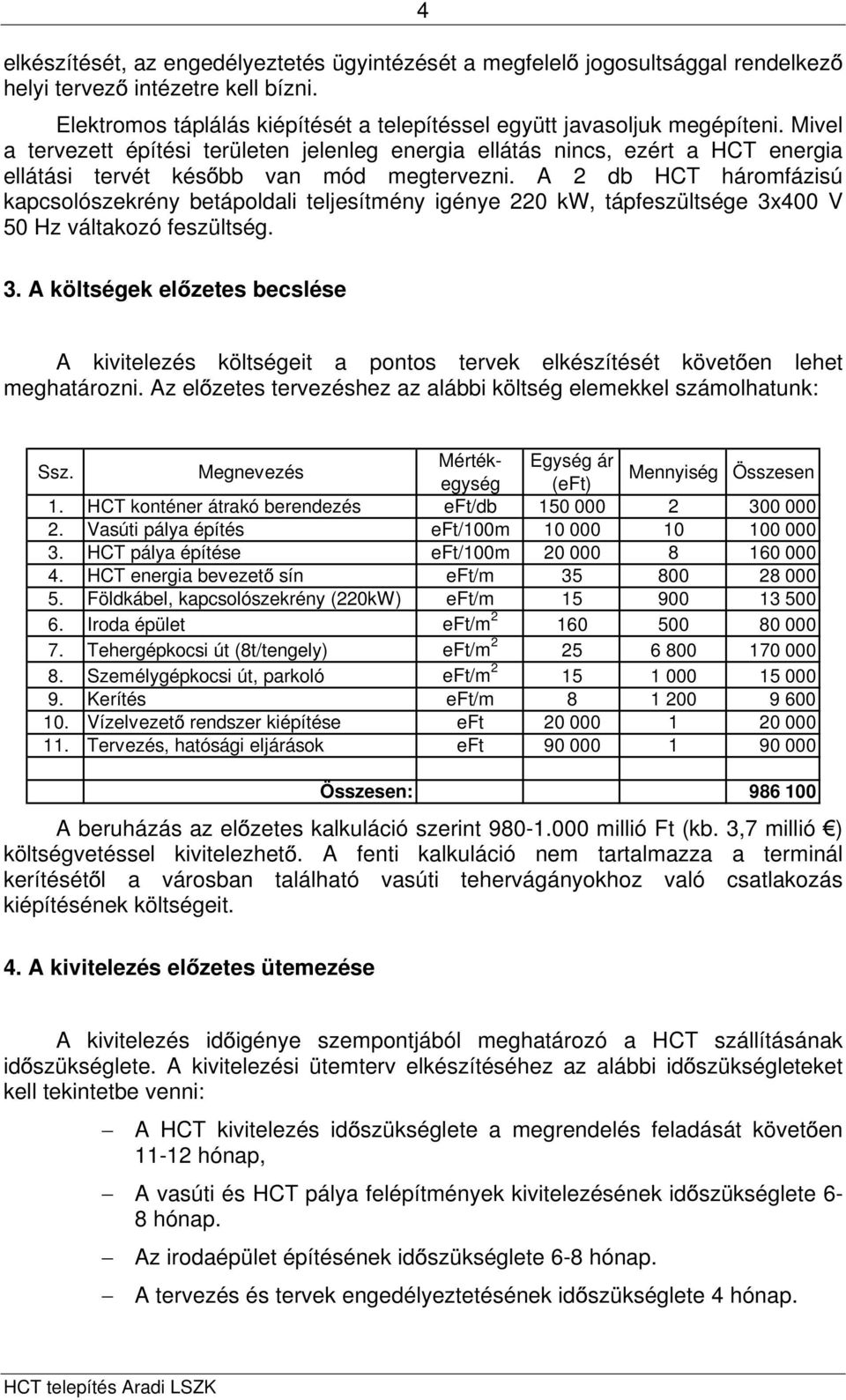 A 2 db HCT háromfázisú kapcsolószekrény betápoldali teljesítmény igénye 220 kw, tápfeszültsége 3x