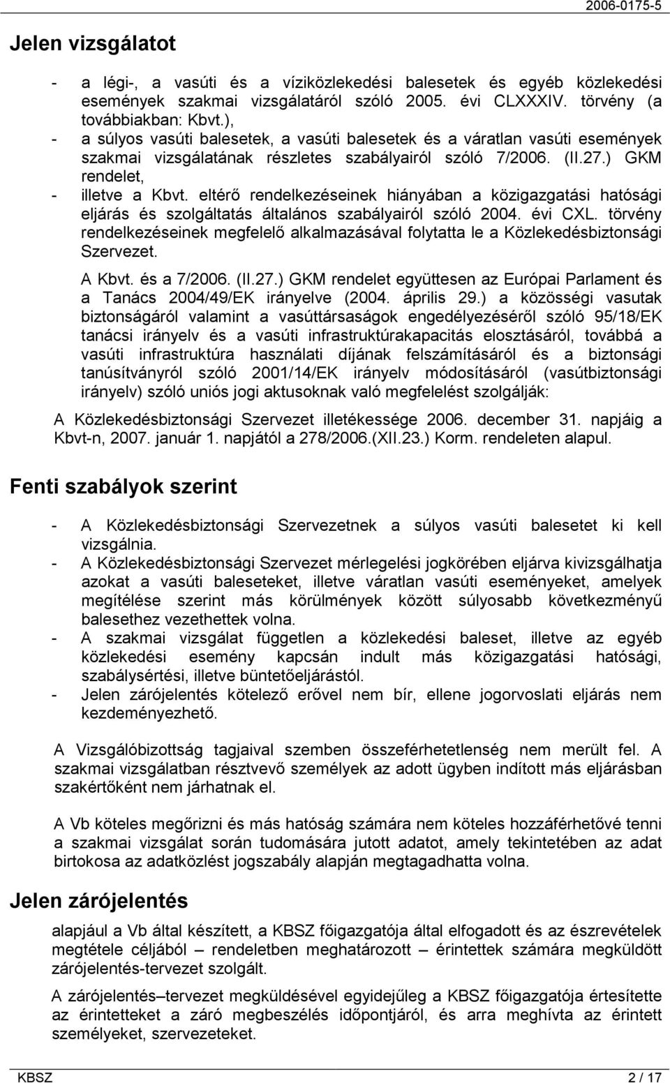 eltérő rendelkezéseinek hiányában a közigazgatási hatósági eljárás és szolgáltatás általános szabályairól szóló 2004. évi CXL.