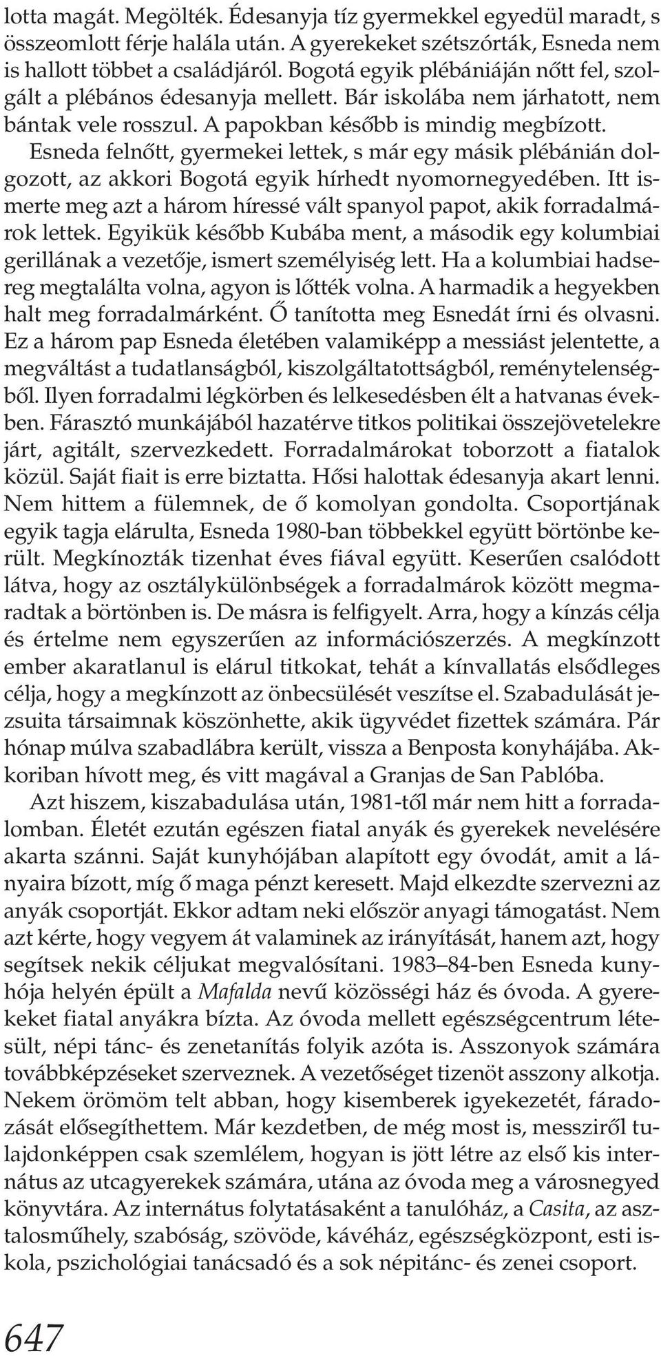 Esneda felnőtt, gyermekei lettek, s már egy másik plébánián dolgozott, az akkori Bogotá egyik hírhedt nyomornegyedében.