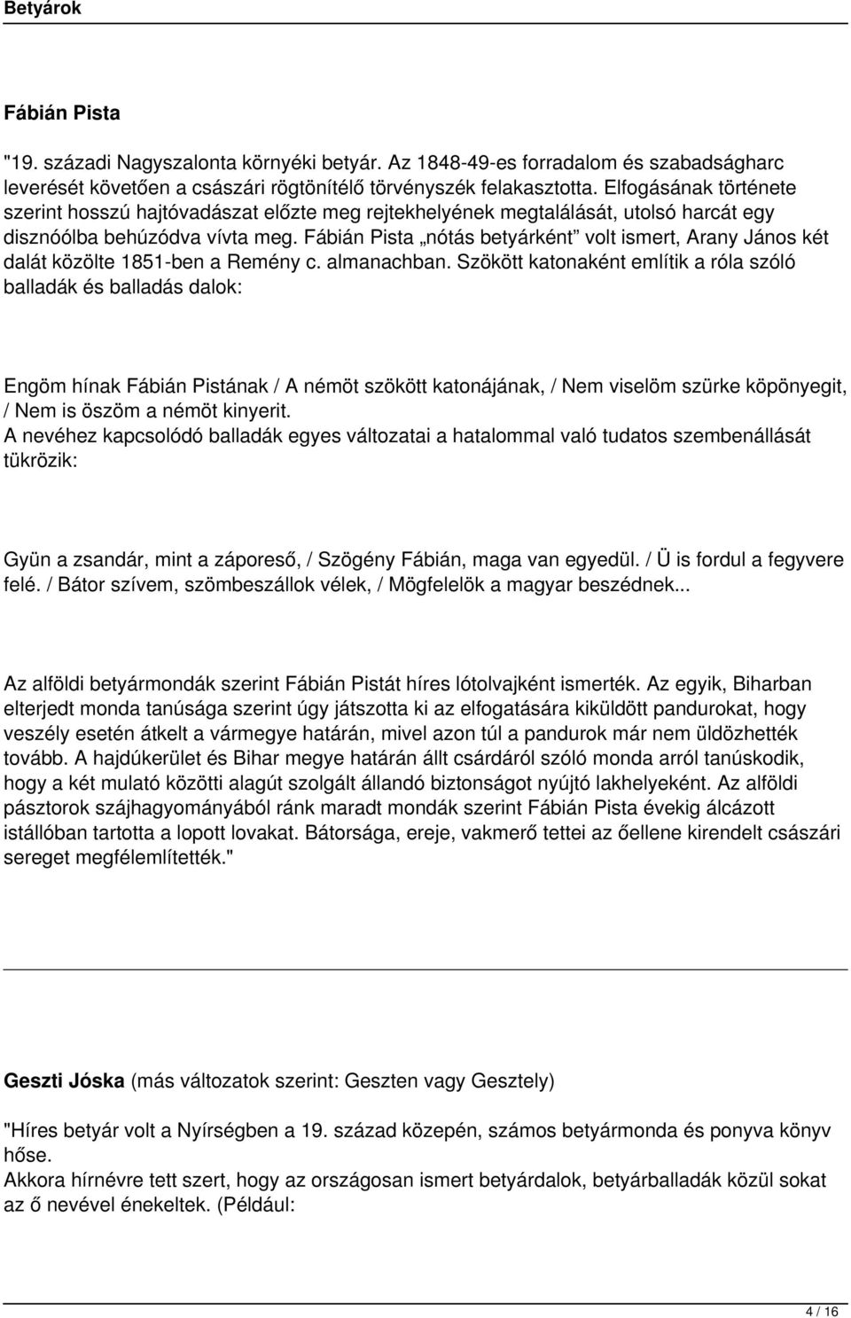 Fábián Pista nótás betyárként volt ismert, Arany János két dalát közölte 1851-ben a Remény c. almanachban.