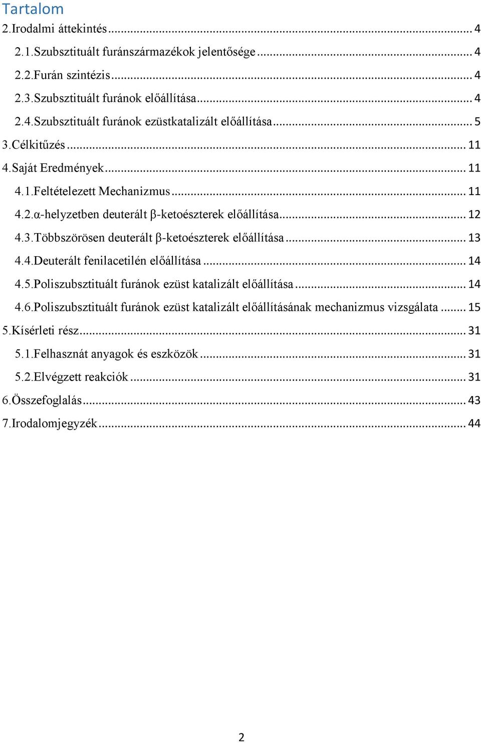 .. 13 4.4.Deuterált fenilacetilén előállítása... 14 4.5.Poliszubsztituált furánok ezüst katalizált előállítása... 14 4.6.