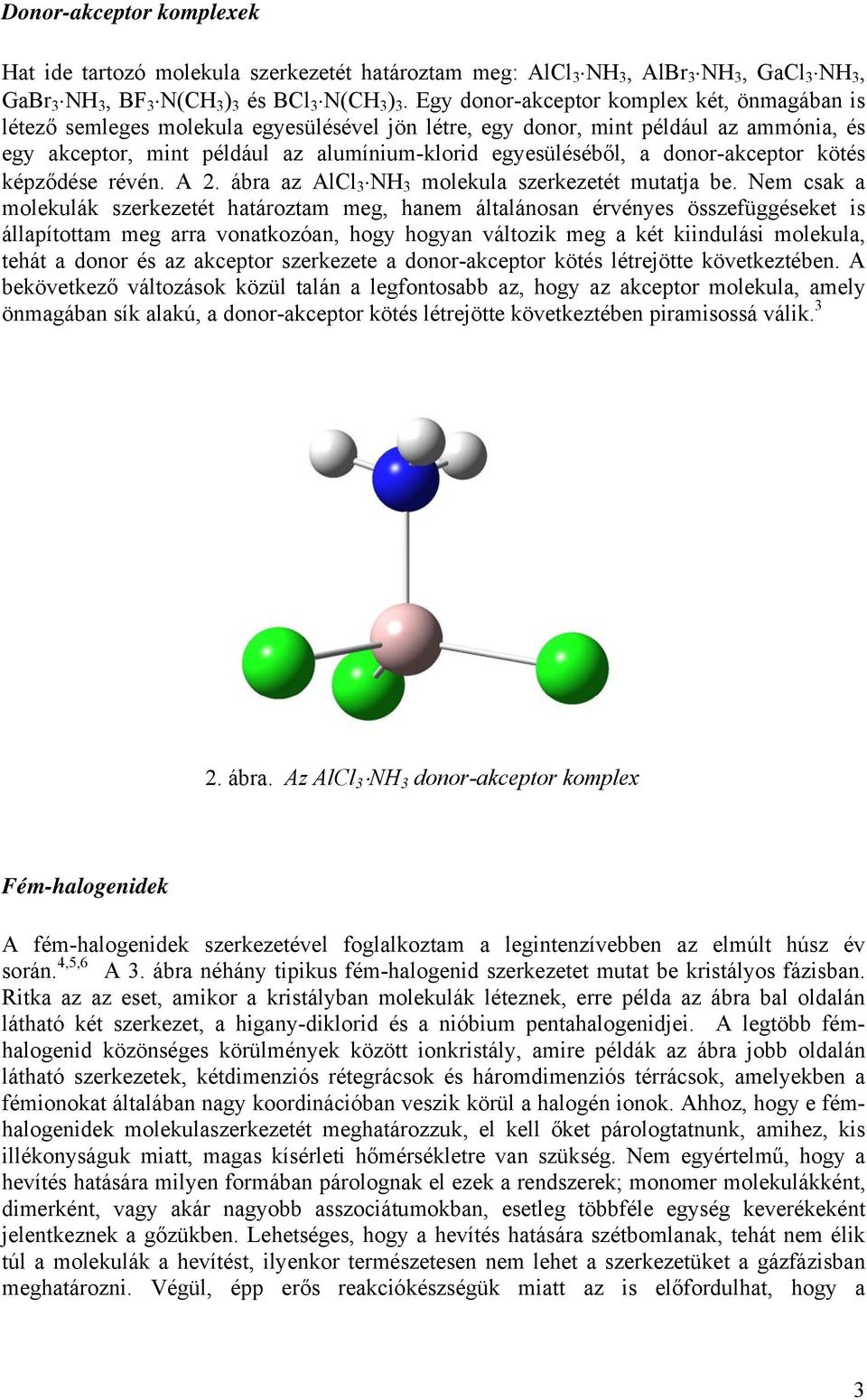 donor-akceptor kötés képződése révén. A 2. ábra az AlCl 3 NH 3 molekula szerkezetét mutatja be.