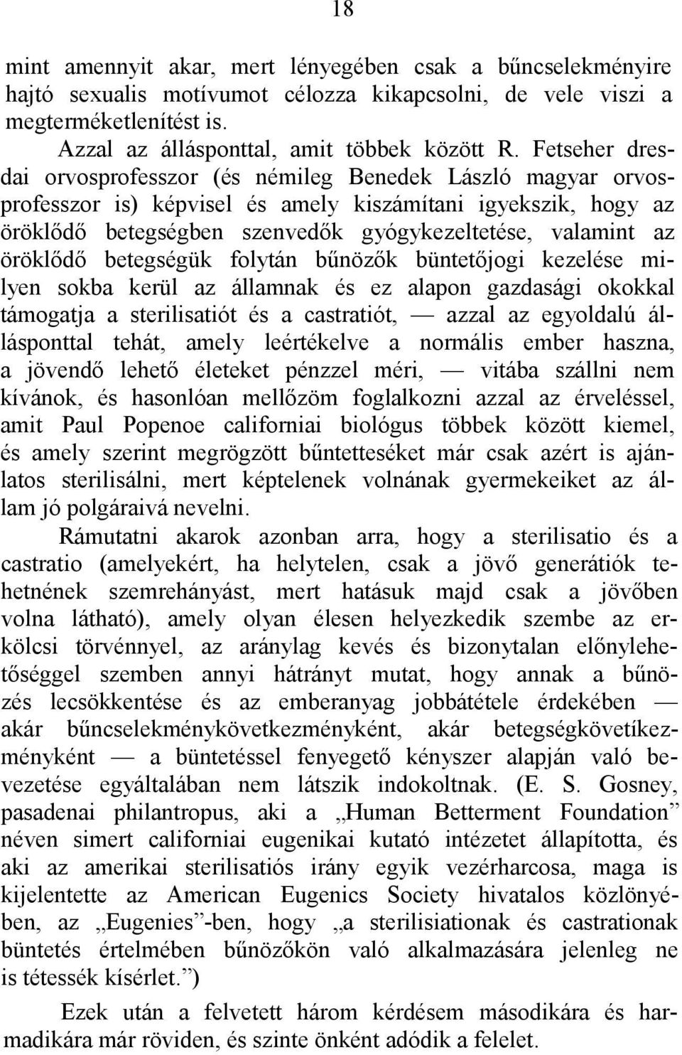 öröklődő betegségük folytán bűnözők büntetőjogi kezelése milyen sokba kerül az államnak és ez alapon gazdasági okokkal támogatja a sterilisatiót és a castratiót, azzal az egyoldalú állásponttal