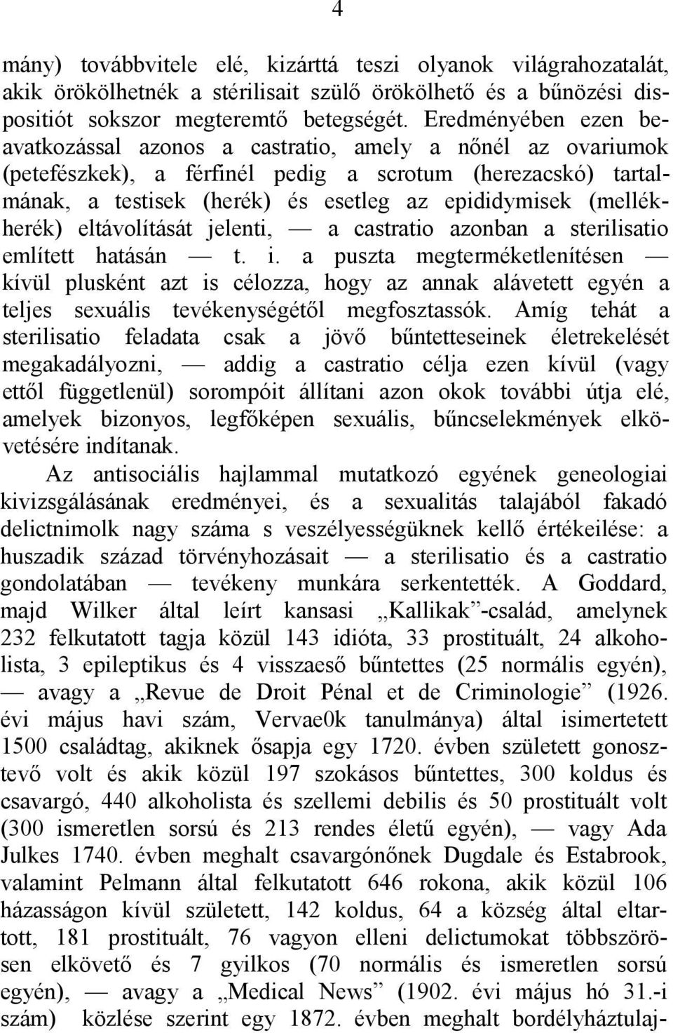 (mellékherék) eltávolítását jelenti, a castratio azonban a sterilisatio említett hatásán t. i.