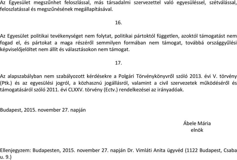 képviselőjelöltet nem állít és választásokon nem támogat. 17. Az alapszabályban nem szabályozott kérdésekre a Polgári Törvénykönyvről szóló 2013. évi V. törvény (Ptk.