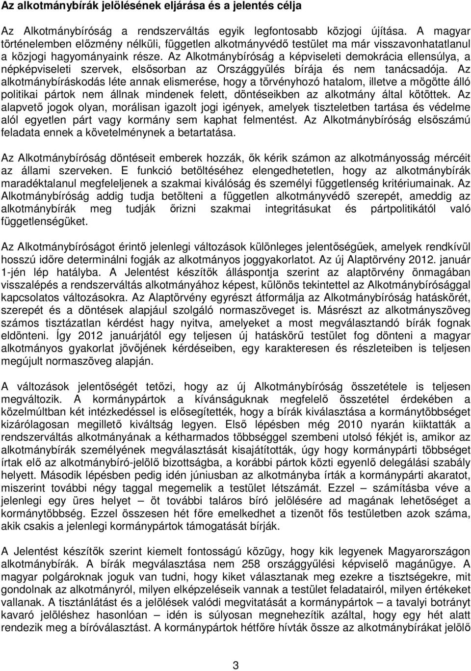 Az Alkotmánybíróság a képviseleti demokrácia ellensúlya, a népképviseleti szervek, elsősorban az Országgyűlés bírája és nem tanácsadója.