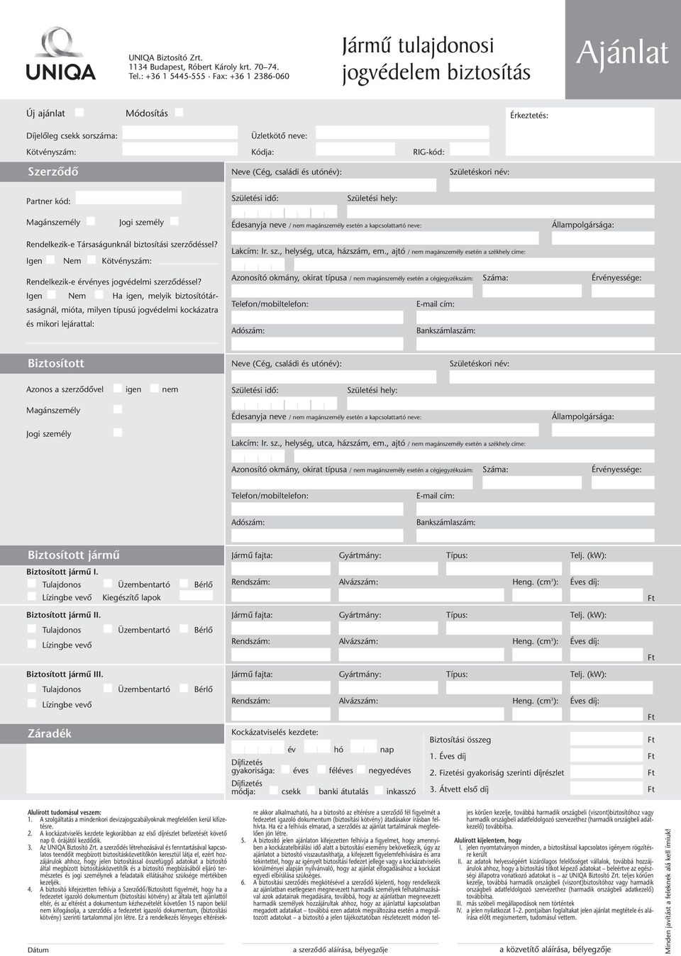 Neve (Cég, családi és utónév): Születéskori név: Partner kód: Születési idô: Születési hely: Magánszemély Jogi személy Édesanyja neve / nem magánszemély esetén a kapcsolattartó neve: Állampolgársága: