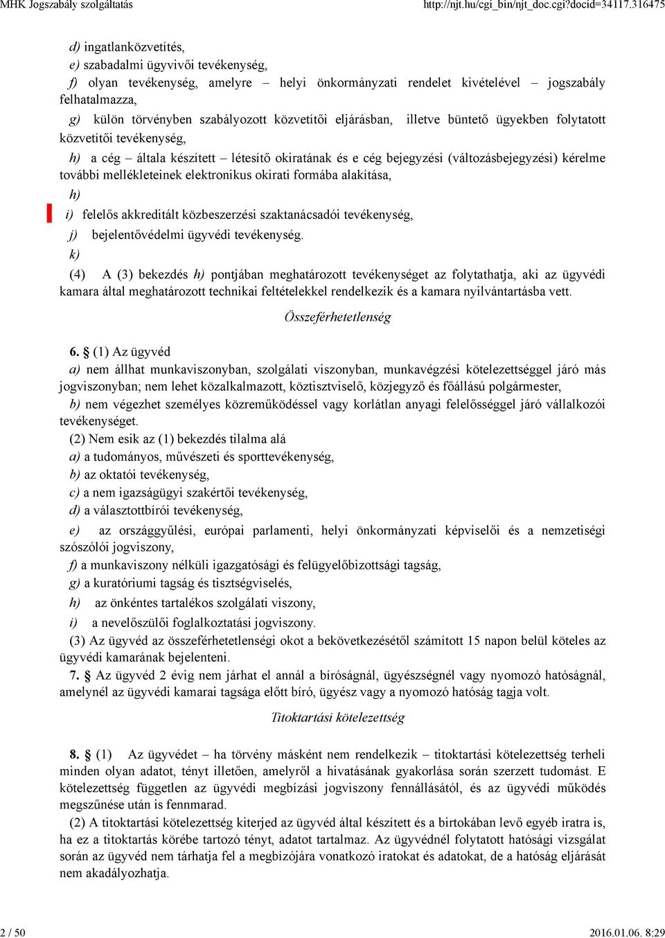 közvetítői eljárásban, illetve büntető ügyekben folytatott közvetítői tevékenység, h) a cég általa készített létesítő okiratának és e cég bejegyzési (változásbejegyzési) kérelme további