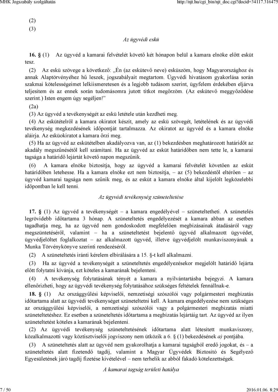 Ügyvédi hivatásom gyakorlása során szakmai kötelességeimet lelkiismeretesen és a legjobb tudásom szerint, ügyfelem érdekében eljárva teljesítem és az ennek során tudomásomra jutott titkot megőrzöm.