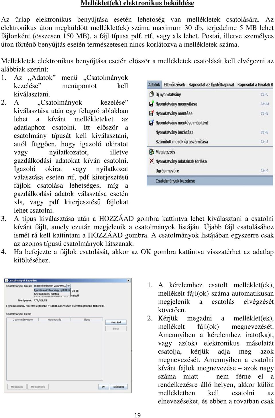 Postai, illetve személyes úton történő benyújtás esetén természetesen nincs korlátozva a mellékletek száma.