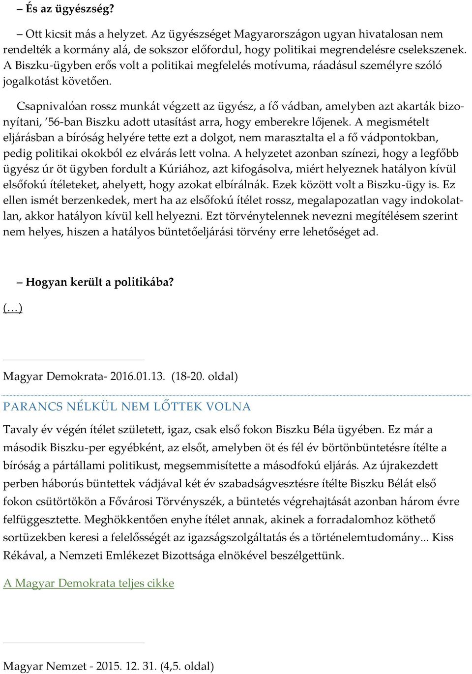 Csapnivalóan rossz munkát végzett az ügyész, a fő vádban, amelyben azt akarták bizonyítani, 56-ban Biszku adott utasítást arra, hogy emberekre lőjenek.