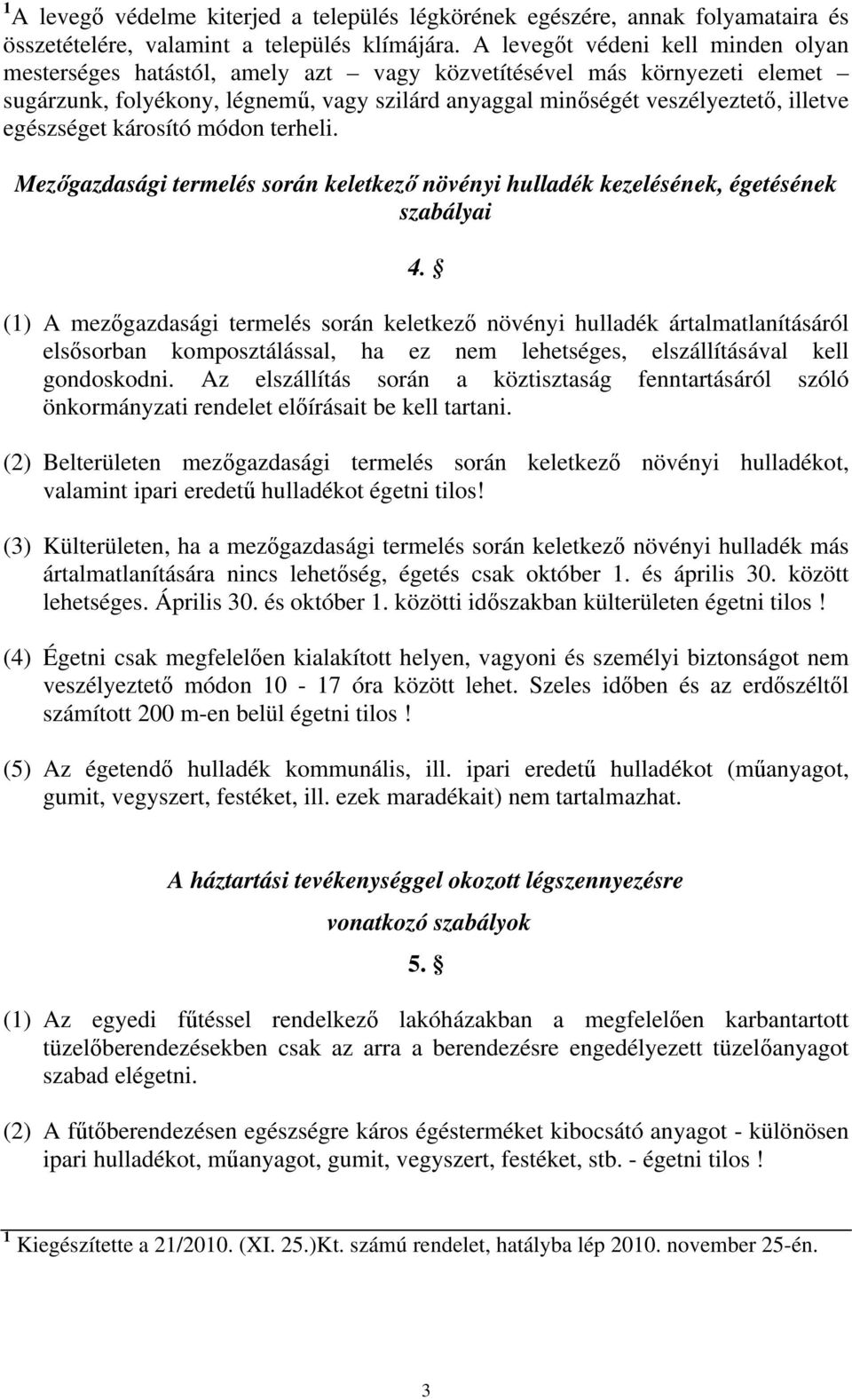 egészséget károsító módon terheli. Mezőgazdasági termelés során keletkező növényi hulladék kezelésének, égetésének szabályai 4.