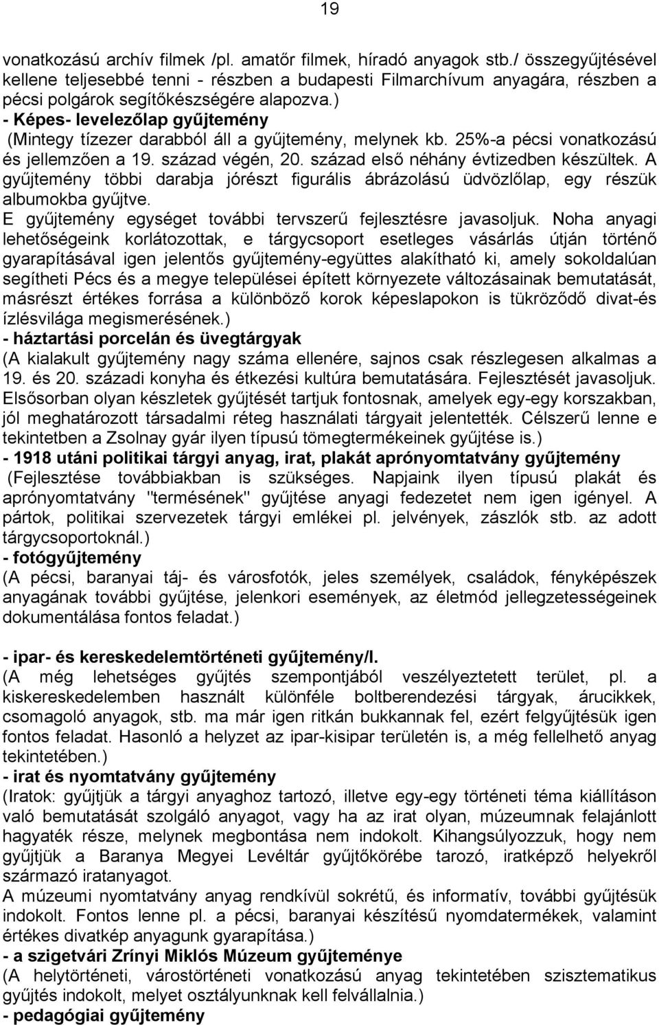 ) - Képes- levelezőlap gyűjtemény (Mintegy tízezer darabból áll a gyűjtemény, melynek kb. 25%-a pécsi vonatkozású és jellemzően a 19. század végén, 20. század első néhány évtizedben készültek.