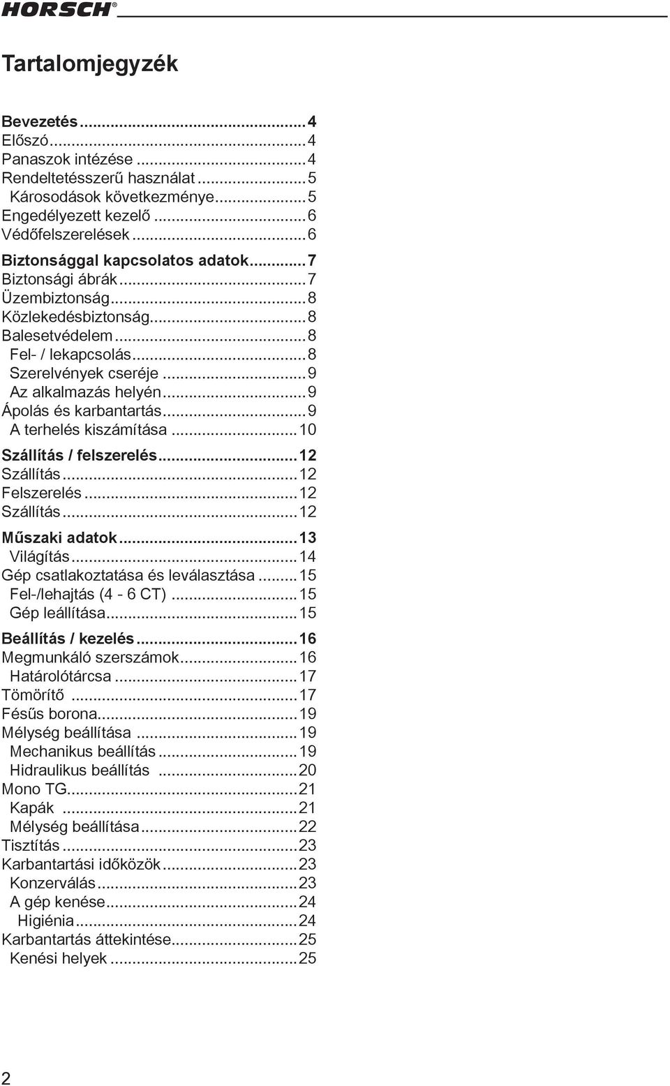 ..9 Ápolás és karbantartás...9 A terhelés kiszámítása...10 Szállítás / felszerelés...12 Szállítás...12 Felszerelés...12 Szállítás...12 Műszaki adatok...13 Világítás.