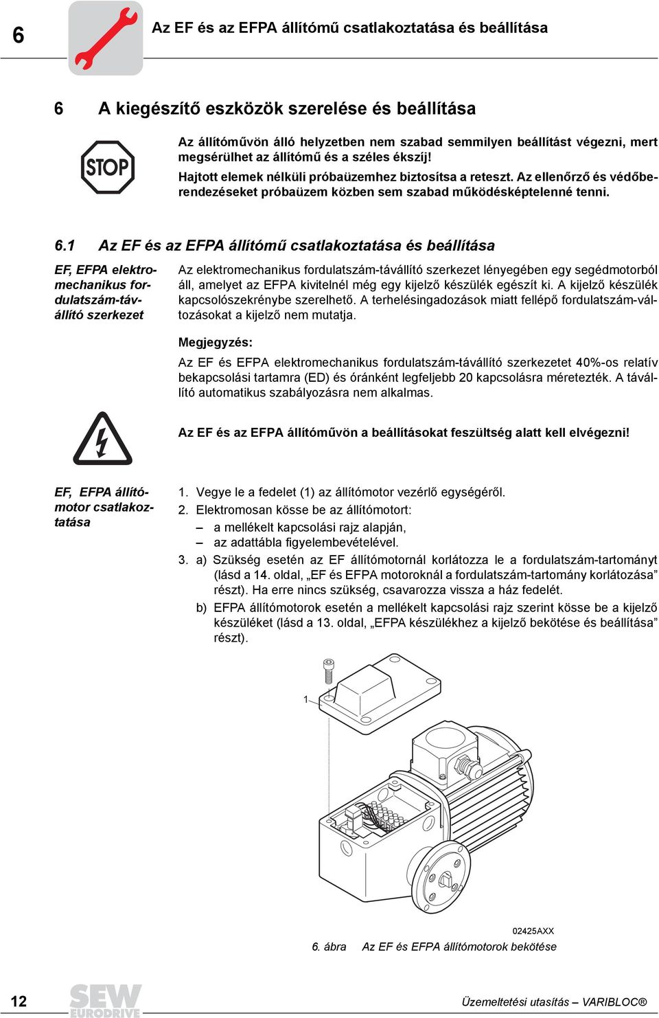 1 Az EF és az EFPA állítómű csatlakoztatása és beállítása EF, EFPA elektromechanikus fordulatszám-távállító szerkezet Az elektromechanikus fordulatszám-távállító szerkezet lényegében egy