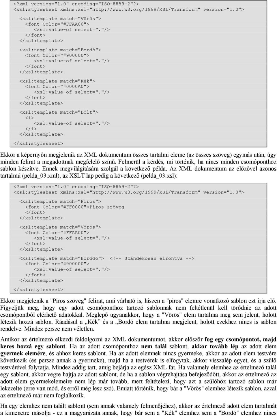 "/> </font> <xsl:template match="dőlt"> <i> <xsl:value-of select=".