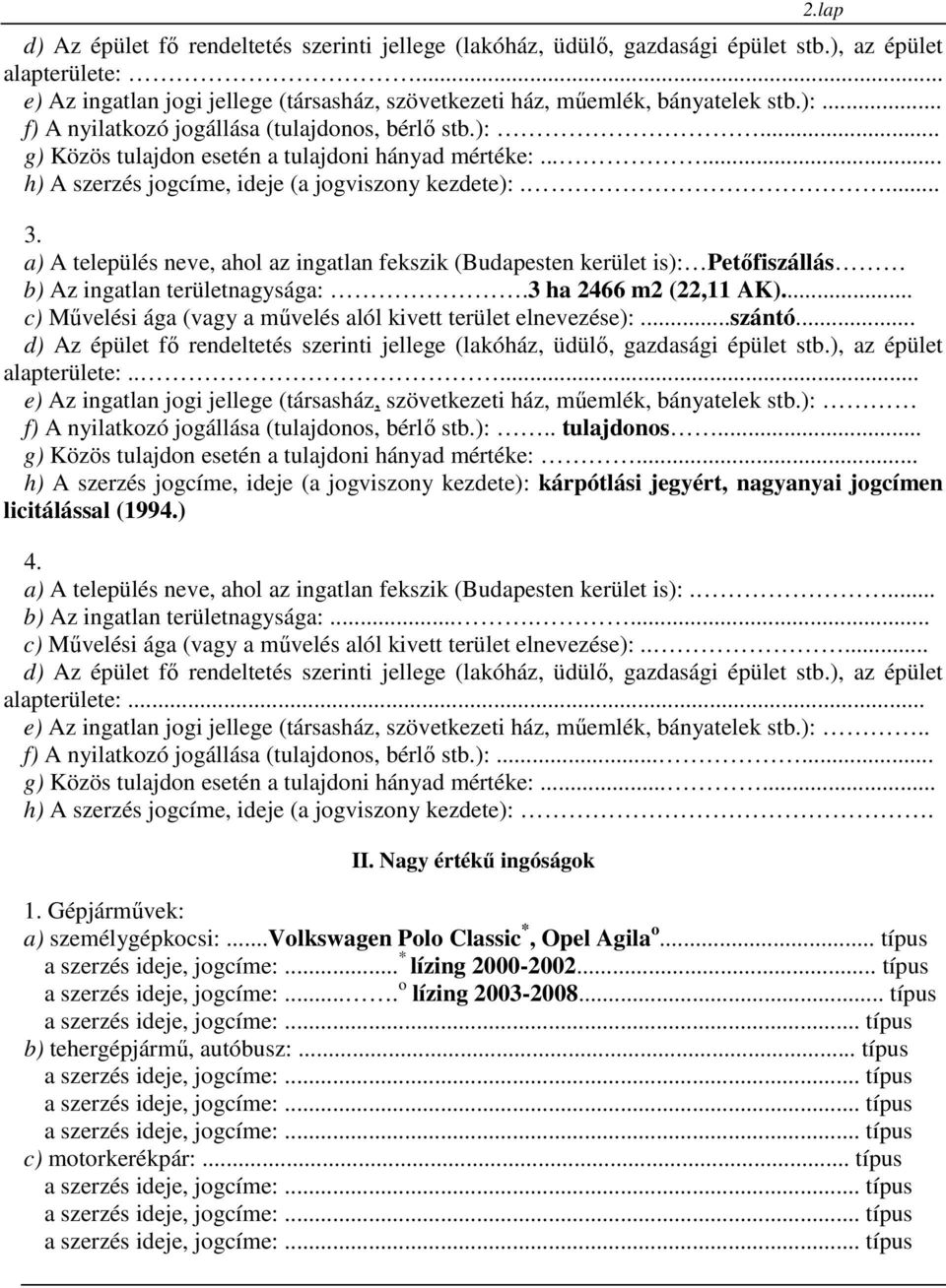 3 ha 2466 m2 (22,11 AK)... c) Művelési ága (vagy a művelés alól kivett terület elnevezése):...szántó... alapterülete:.