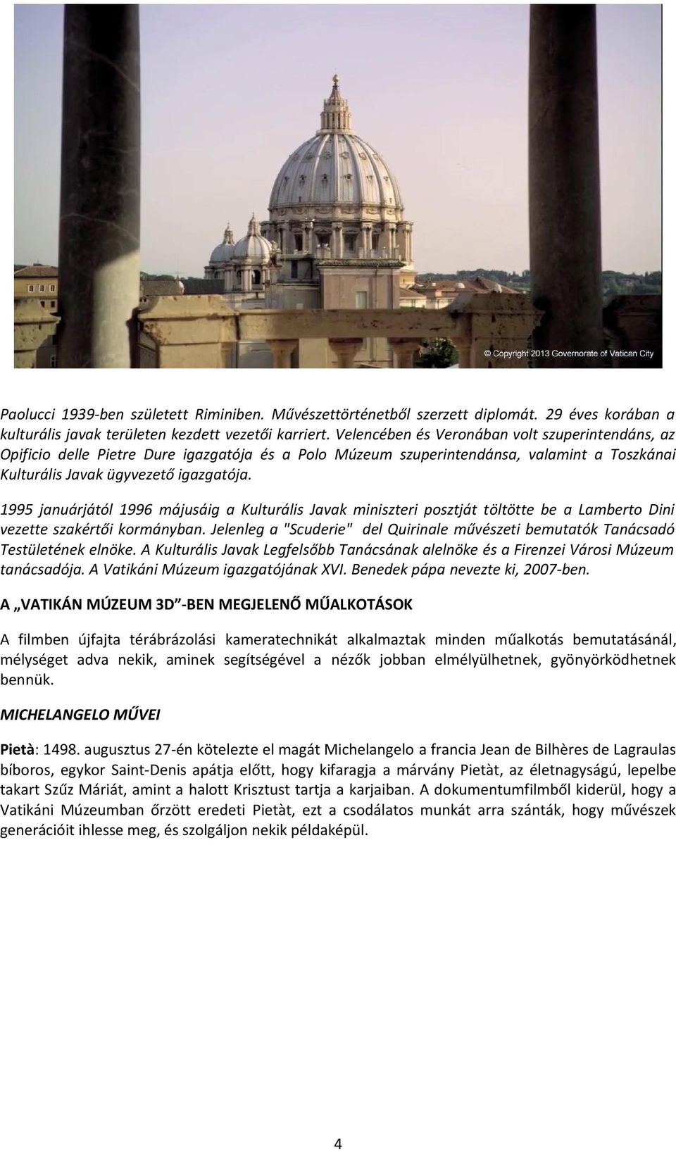 1995 januárjától 1996 májusáig a Kulturális Javak miniszteri posztját töltötte be a Lamberto Dini vezette szakértői kormányban.