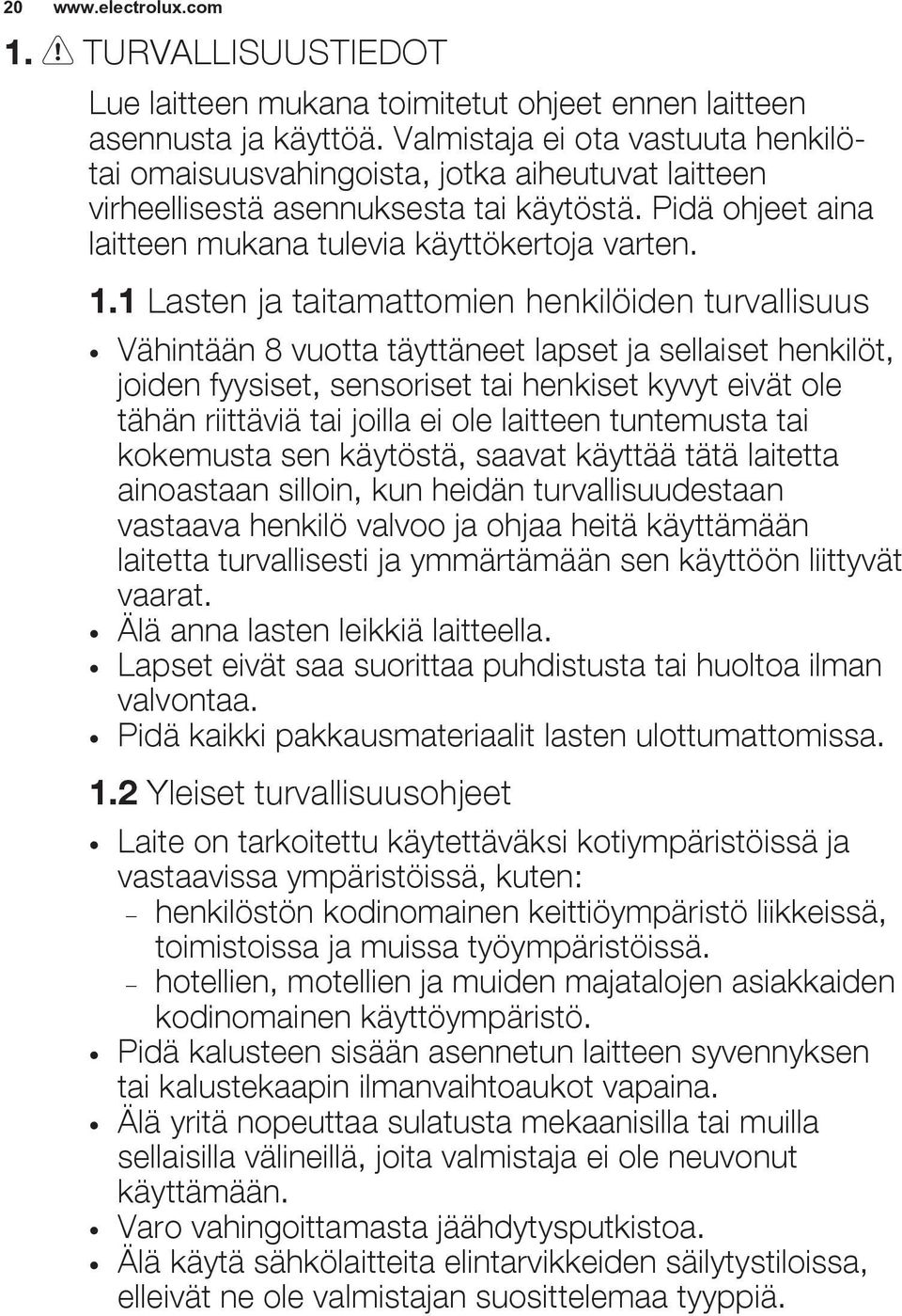 1 Lasten ja taitamattomien henkilöiden turvallisuus Vähintään 8 vuotta täyttäneet lapset ja sellaiset henkilöt, joiden fyysiset, sensoriset tai henkiset kyvyt eivät ole tähän riittäviä tai joilla ei