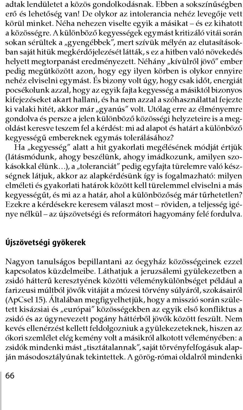 A különböző kegyességek egymást kritizáló vitái során sokan sérültek a gyengébbek, mert szívük mélyén az elutasításokban saját hitük megkérdőjelezését látták, s ez a hitben való növekedés helyett