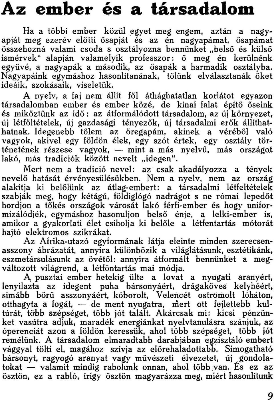Nagyapáink egymáshoz hasonlítanának, tőlünk elválasztanák őket ideáik, szokásaik, viseletük.