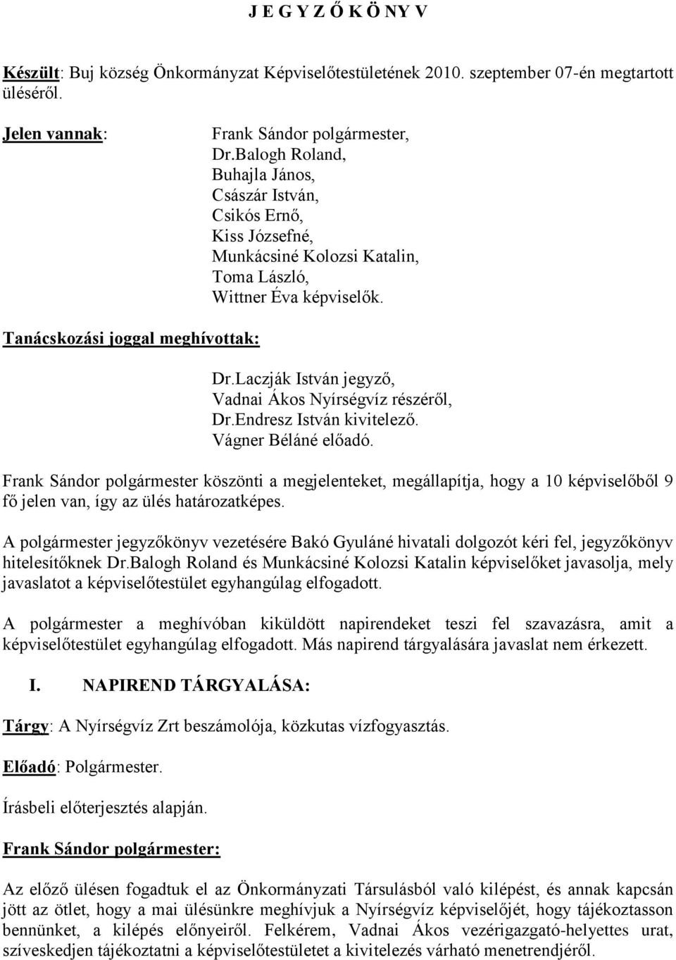 Laczják István jegyző, Vadnai Ákos Nyírségvíz részéről, Dr.Endresz István kivitelező. Vágner Béláné előadó.