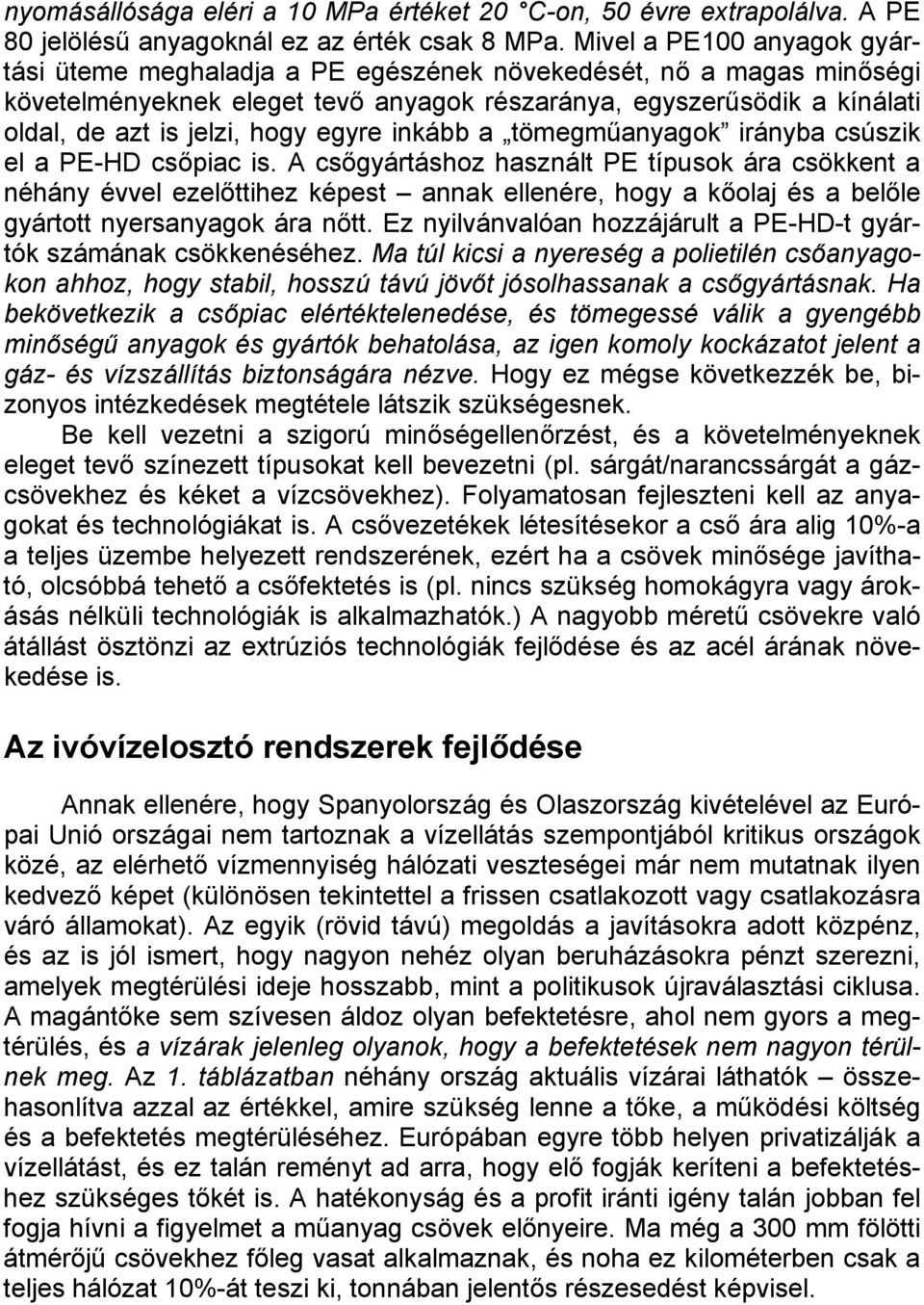 egyre inkább a tömegműanyagok irányba csúszik el a PE-HD csőpiac is.